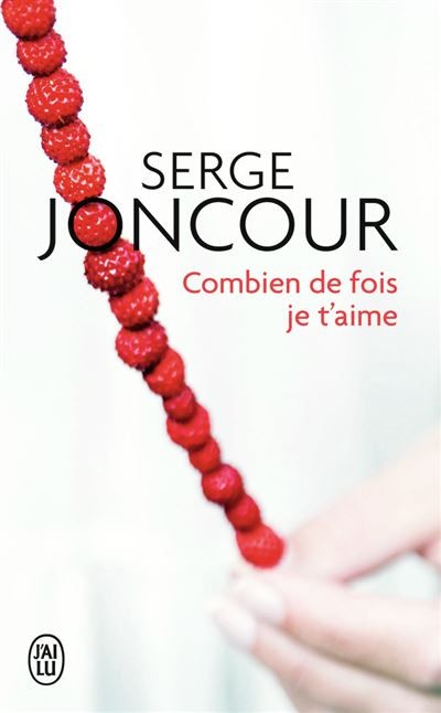 Combien de fois je t'aime - Serge Joncour