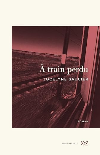 À Train Perdu - Jocelyne Saucier