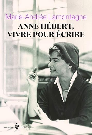 Anne Hébert, vivre pour écrire - Marie-Andrée Lamontagne