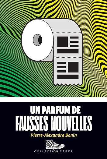 Un parfum de fausses nouvelles - Pierre-Alexandre Bonin